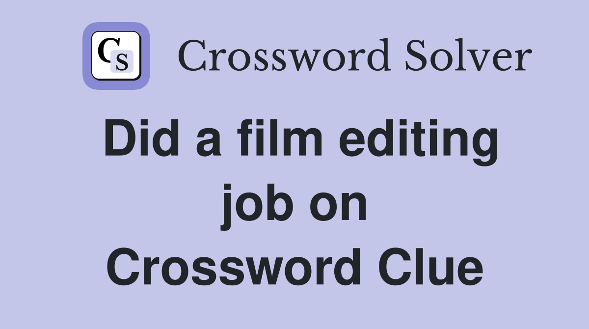 Did a film editing job on Crossword Clue
