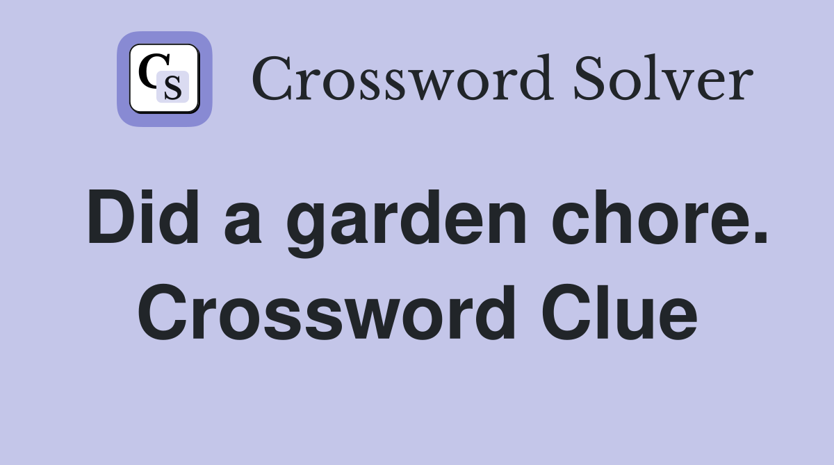 Did a garden chore. Crossword Clue