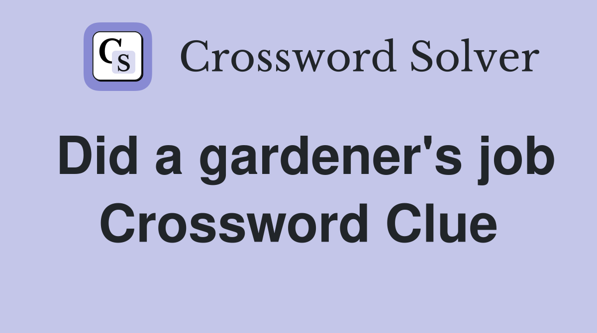 Did a gardener's job Crossword Clue