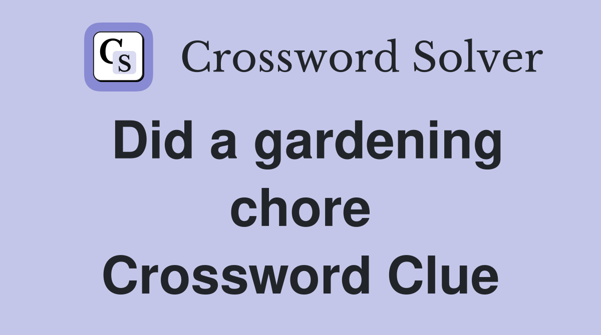 Did a gardening chore Crossword Clue