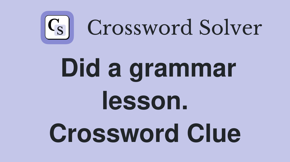 Did a grammar lesson. Crossword Clue