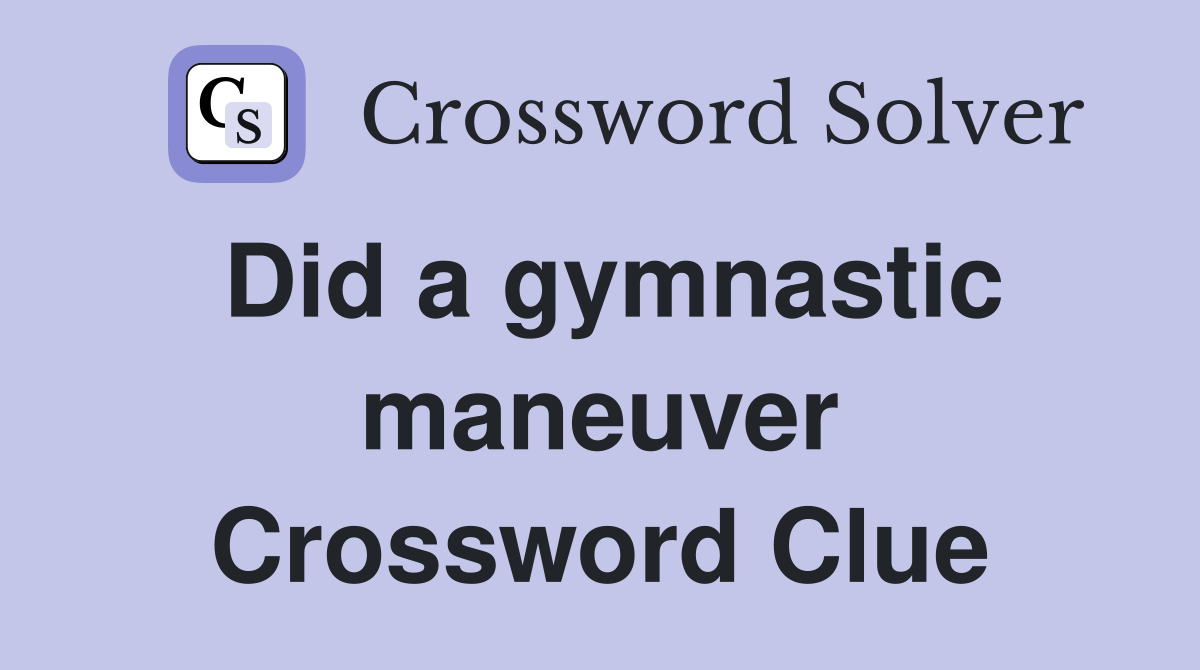 Did a gymnastic maneuver Crossword Clue