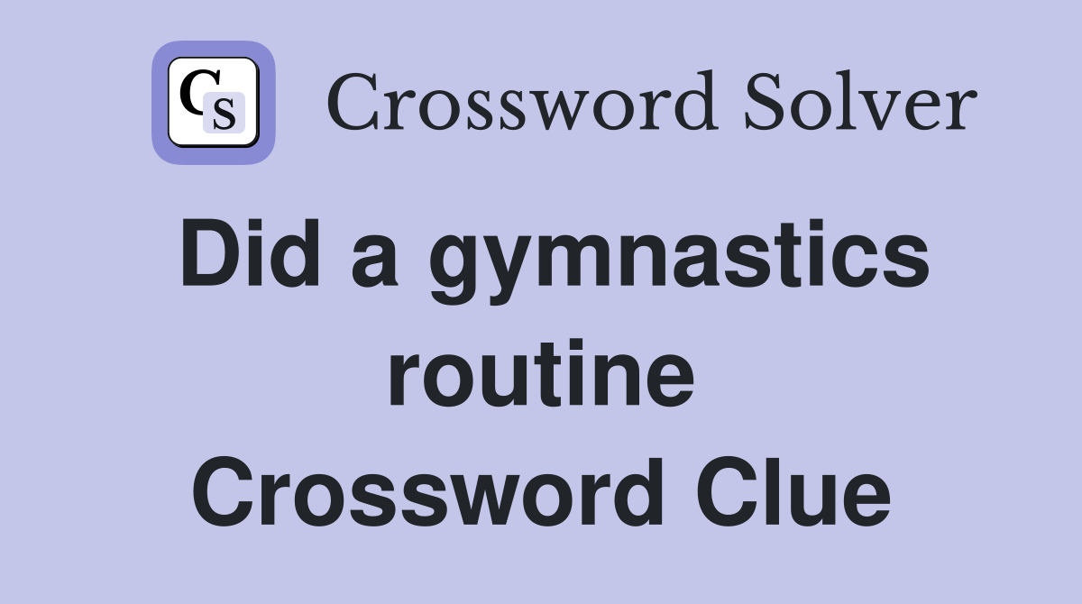 Did a gymnastics routine Crossword Clue