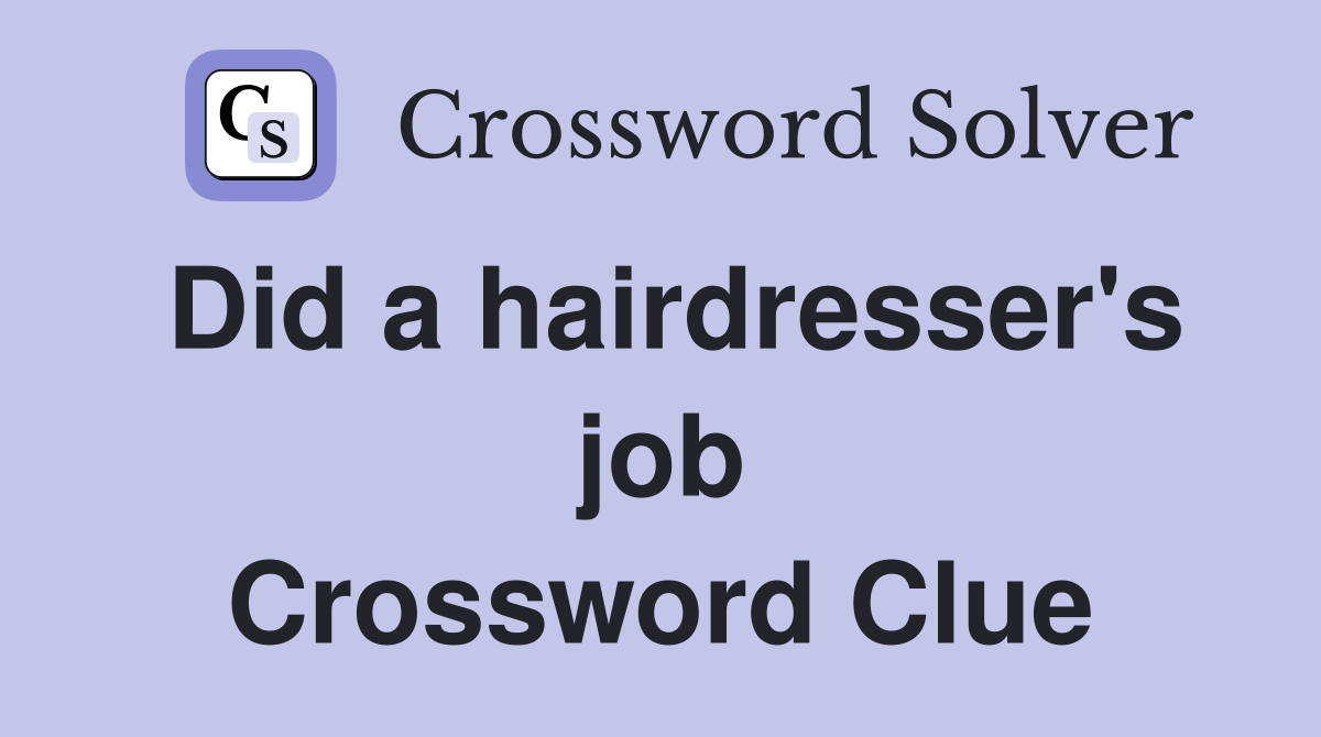 Did a hairdresser's job Crossword Clue