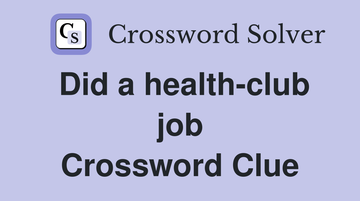 Did a health-club job Crossword Clue