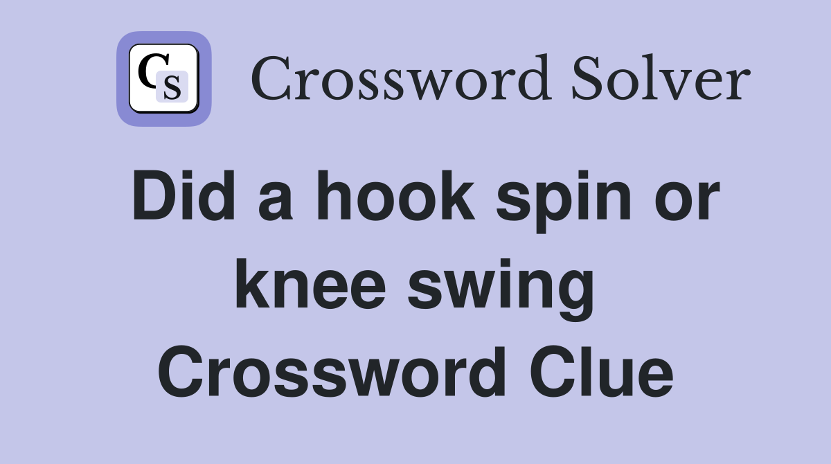 Did a hook spin or knee swing Crossword Clue