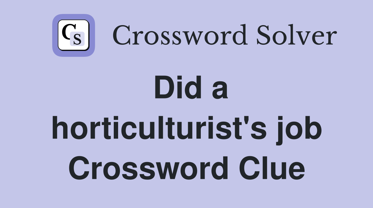 Did a horticulturist's job Crossword Clue