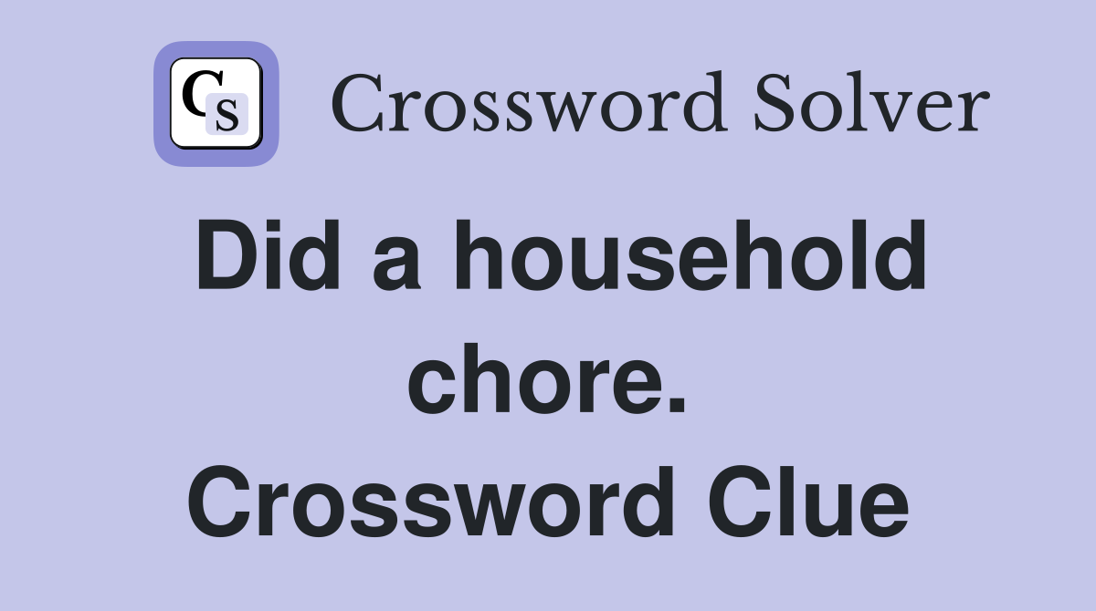 Did a household chore. Crossword Clue