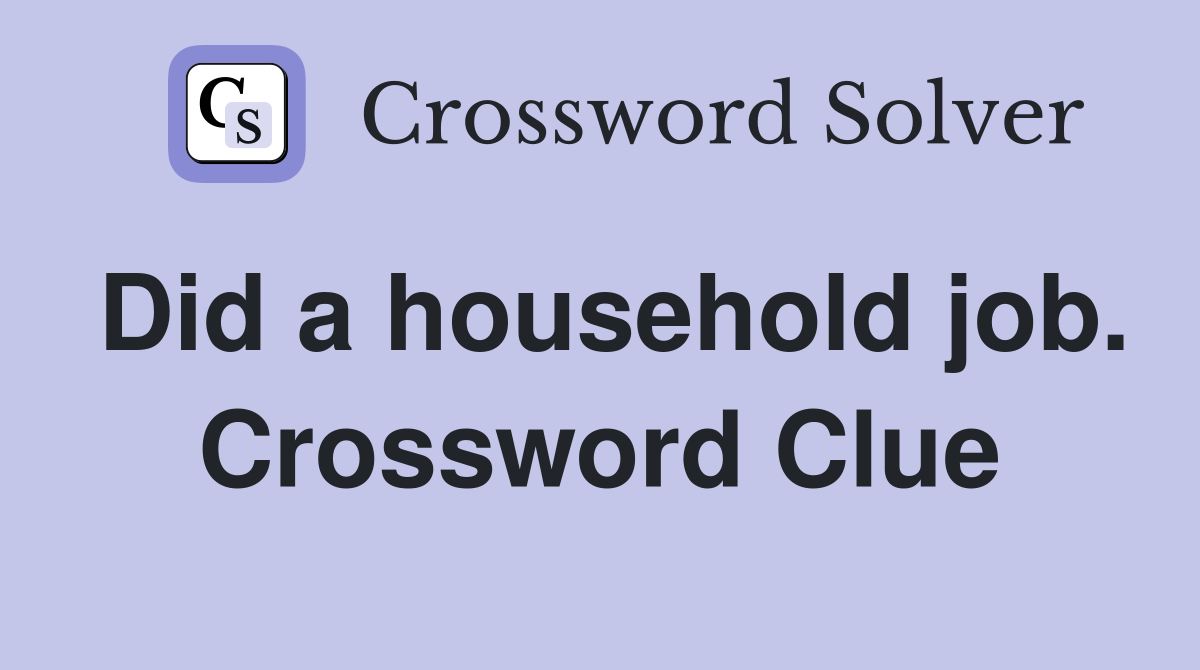 Did a household job. Crossword Clue