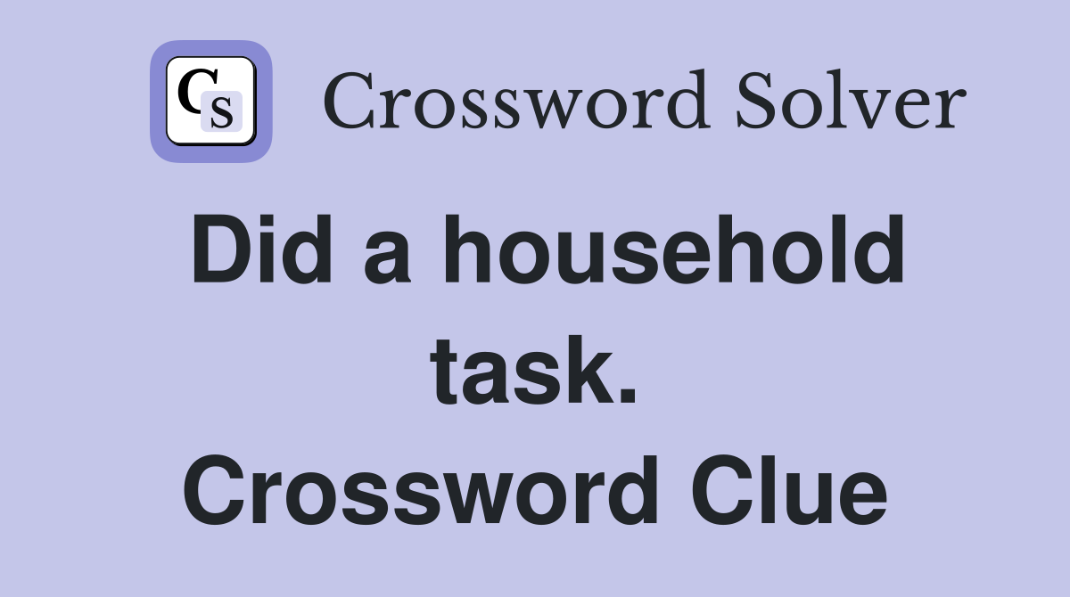 Did a household task. Crossword Clue