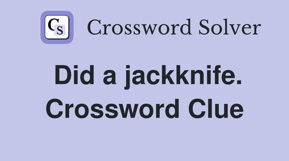 Did a jackknife. Crossword Clue