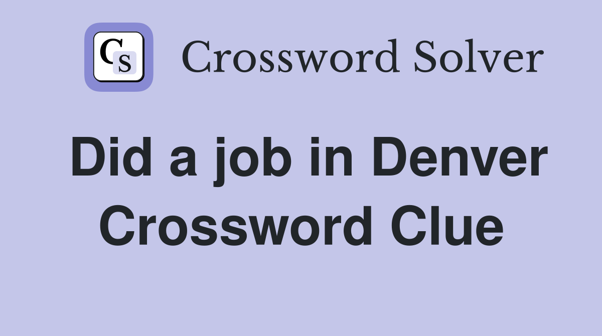 Did a job in Denver Crossword Clue