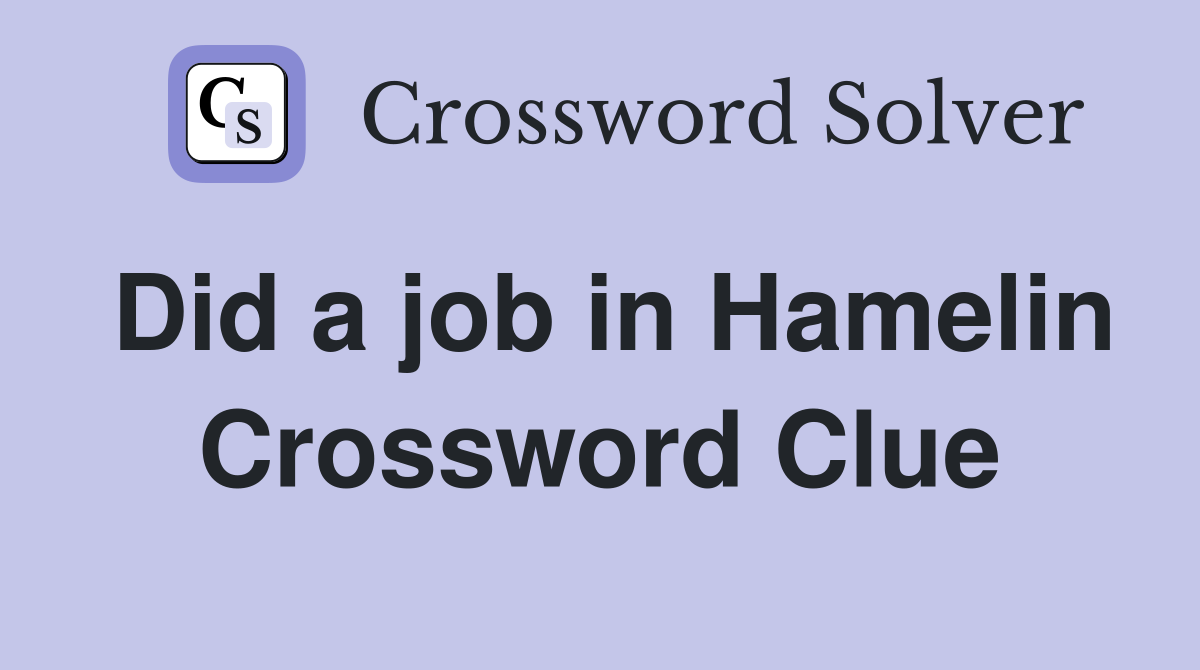 Did a job in Hamelin Crossword Clue