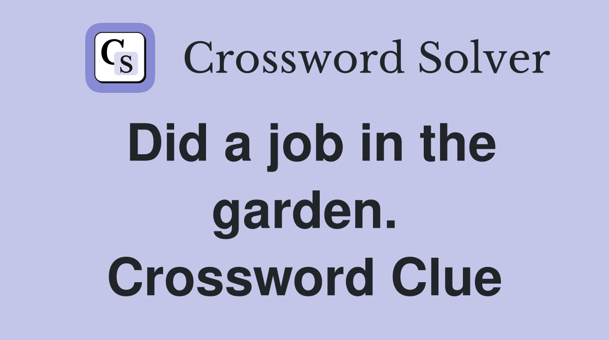 Did a job in the garden. Crossword Clue