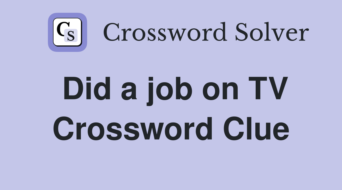 Did a job on TV Crossword Clue