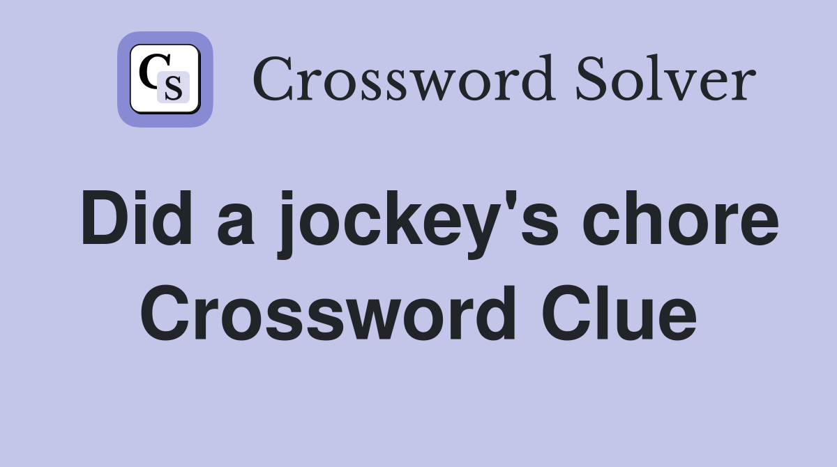 Did a jockey's chore Crossword Clue