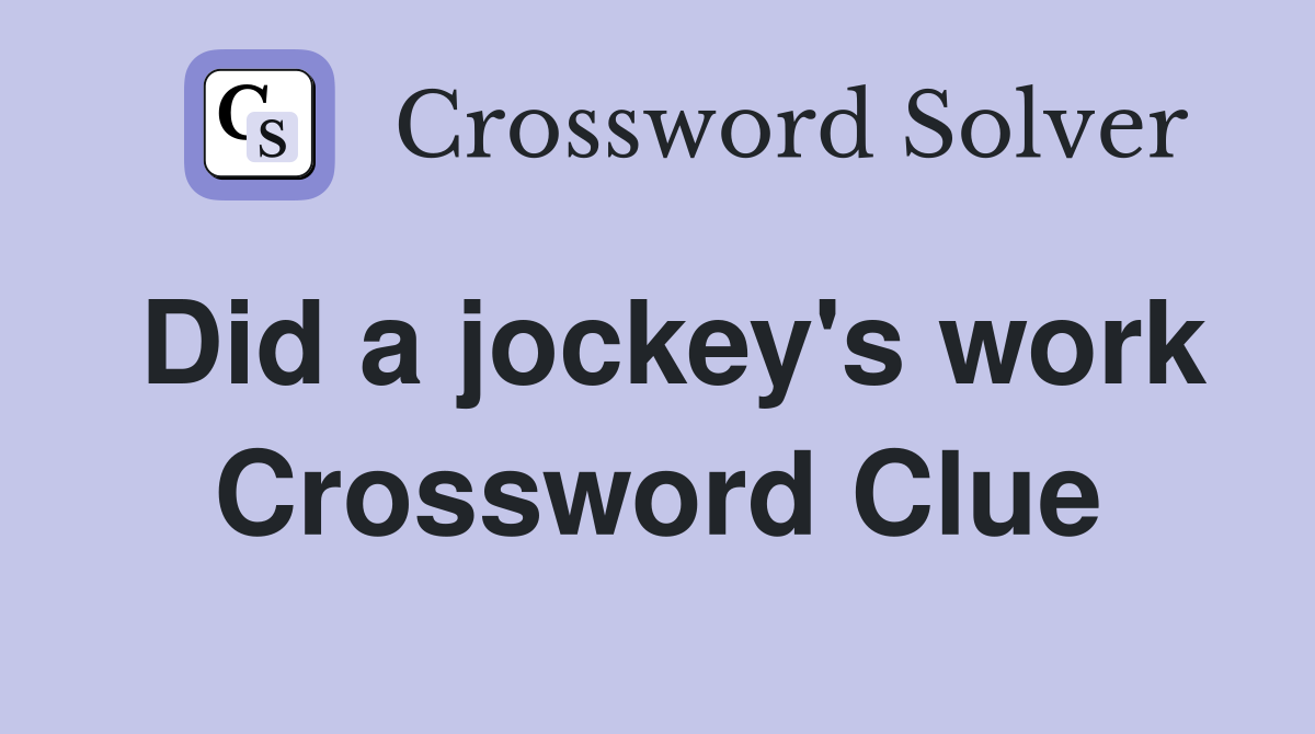 Did a jockey's work Crossword Clue