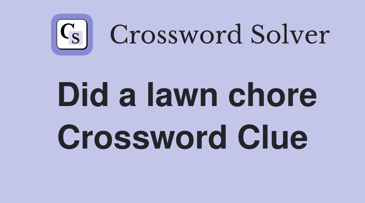 Did a lawn chore Crossword Clue