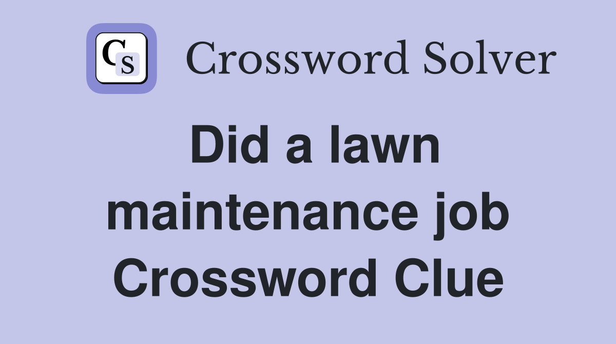 Did a lawn maintenance job Crossword Clue