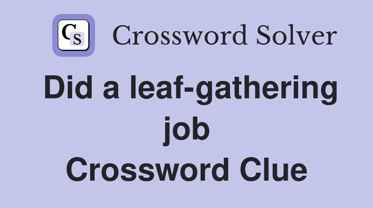 Did a leaf-gathering job Crossword Clue