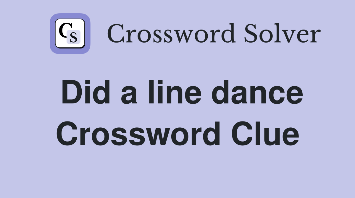 Did a line dance Crossword Clue