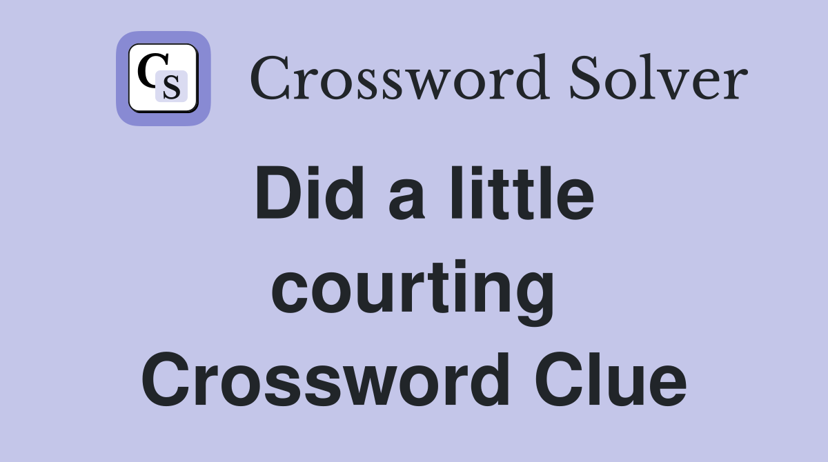 Did a little courting Crossword Clue