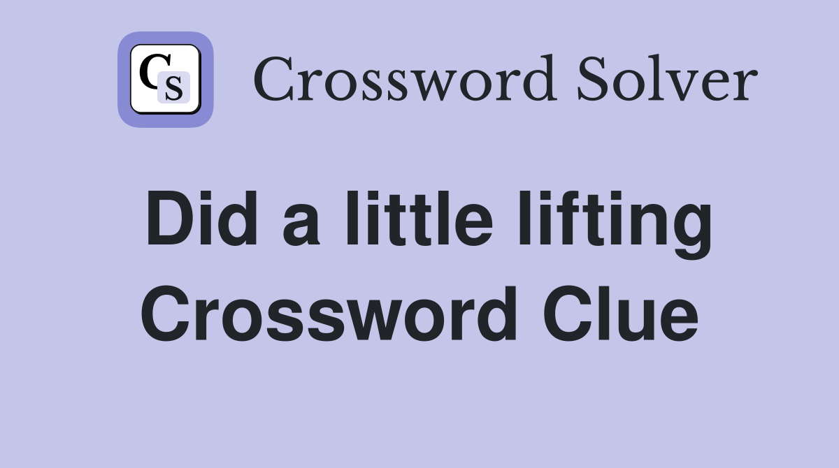 Did a little lifting Crossword Clue