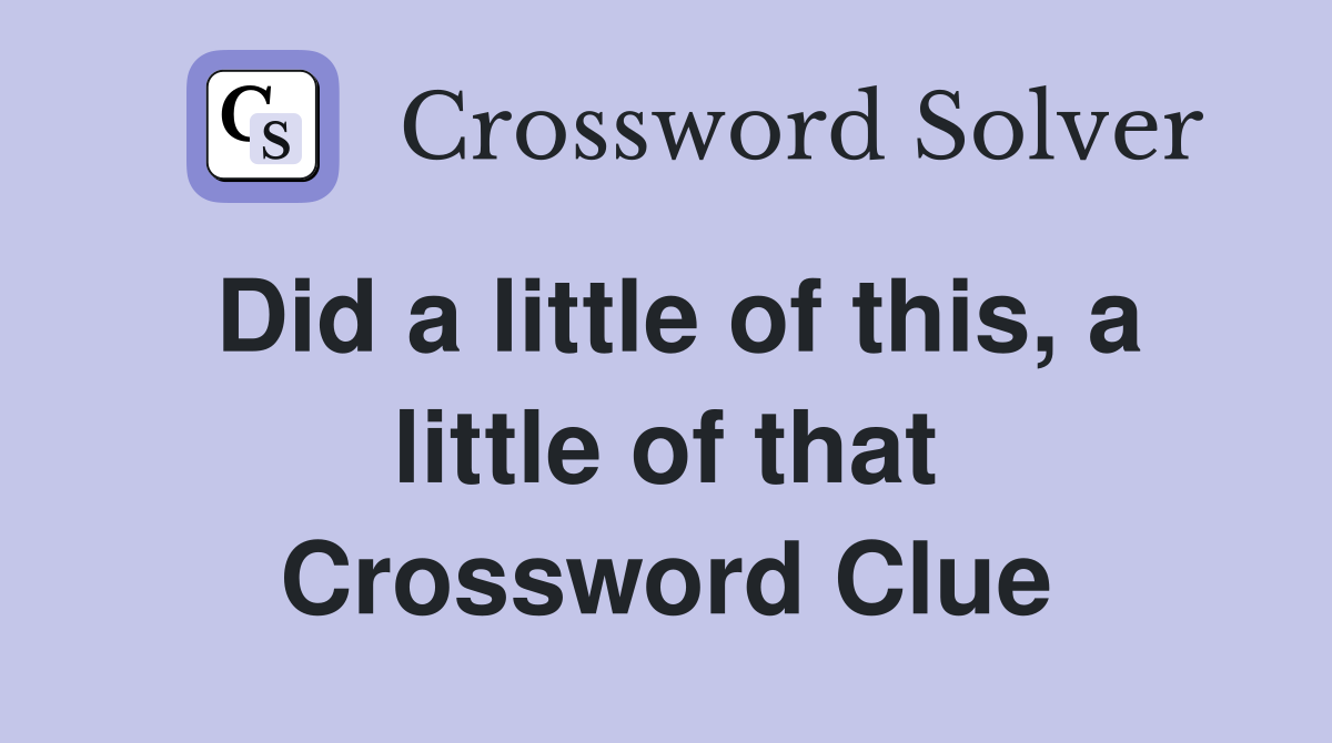Did a little of this, a little of that Crossword Clue