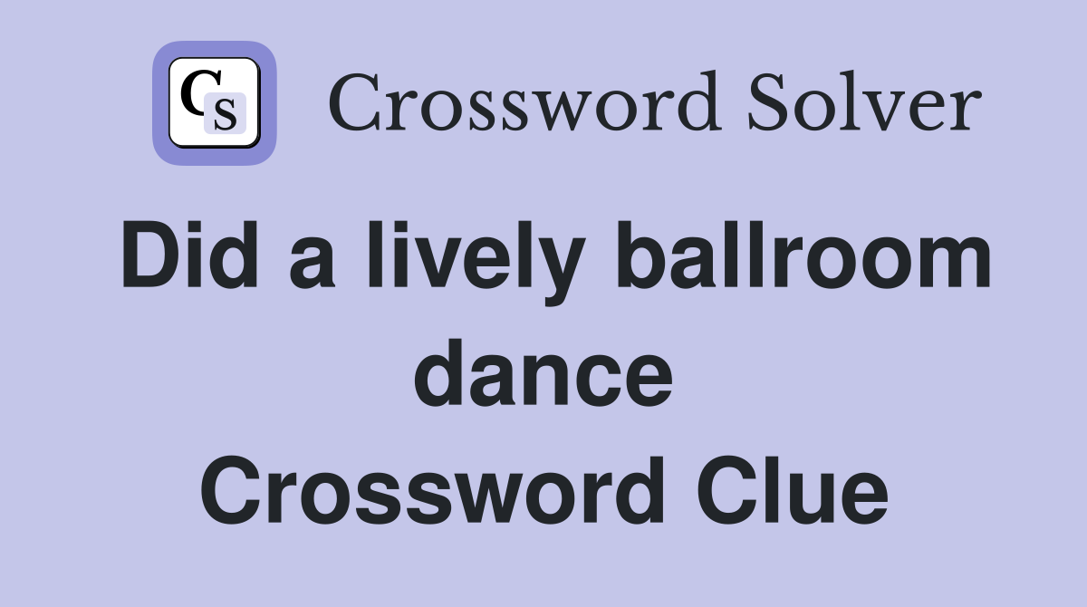 Did a lively ballroom dance Crossword Clue