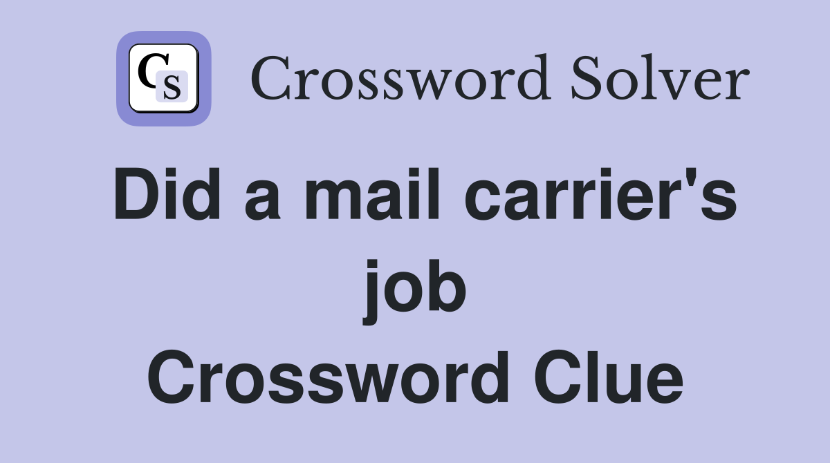 Did a mail carrier's job Crossword Clue