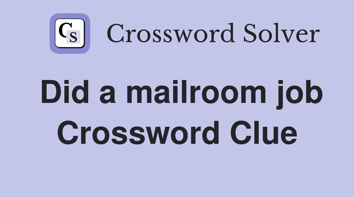Did a mailroom job Crossword Clue