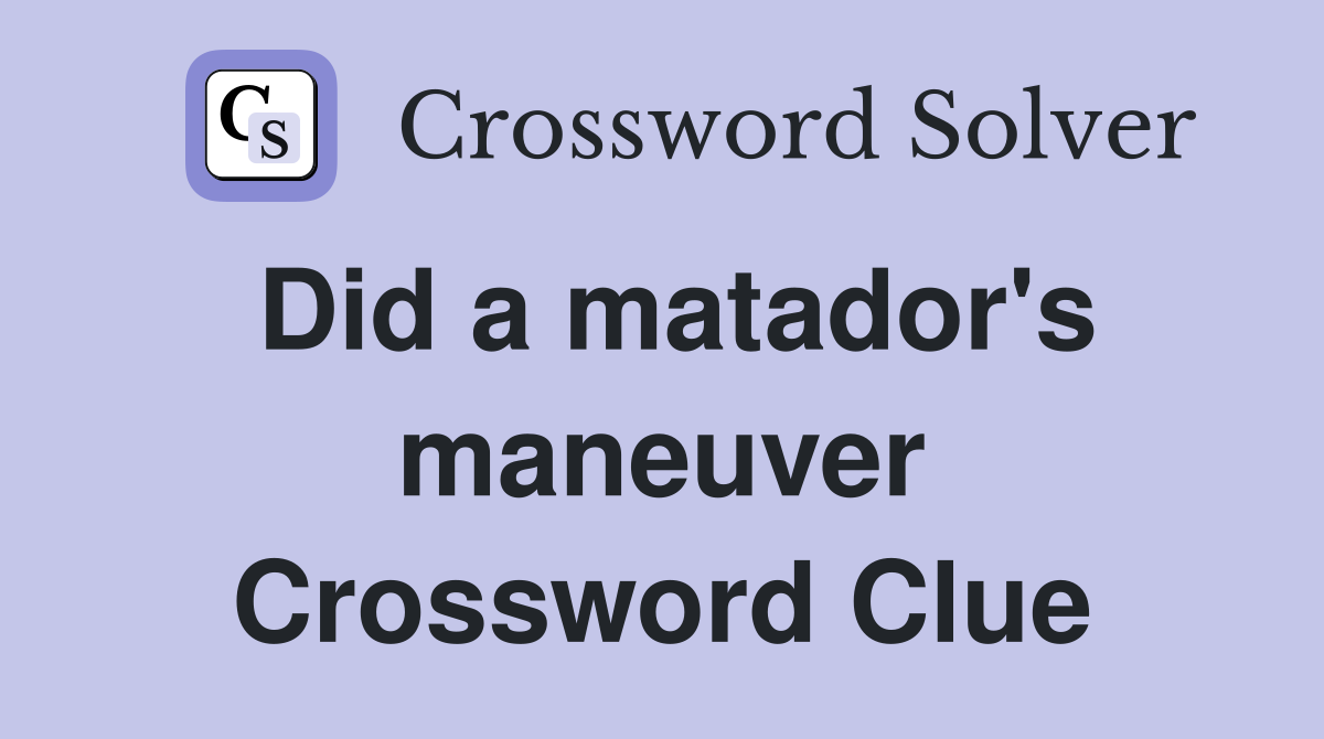 Did a matador's maneuver Crossword Clue