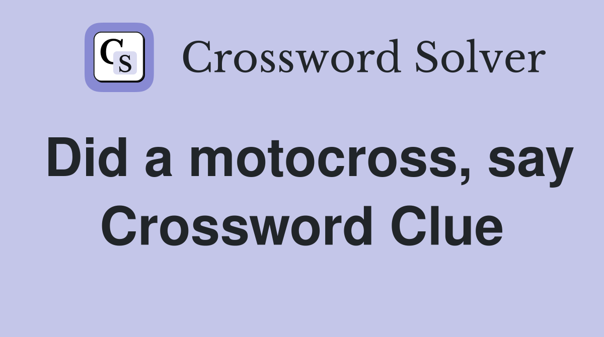 Did a motocross, say Crossword Clue