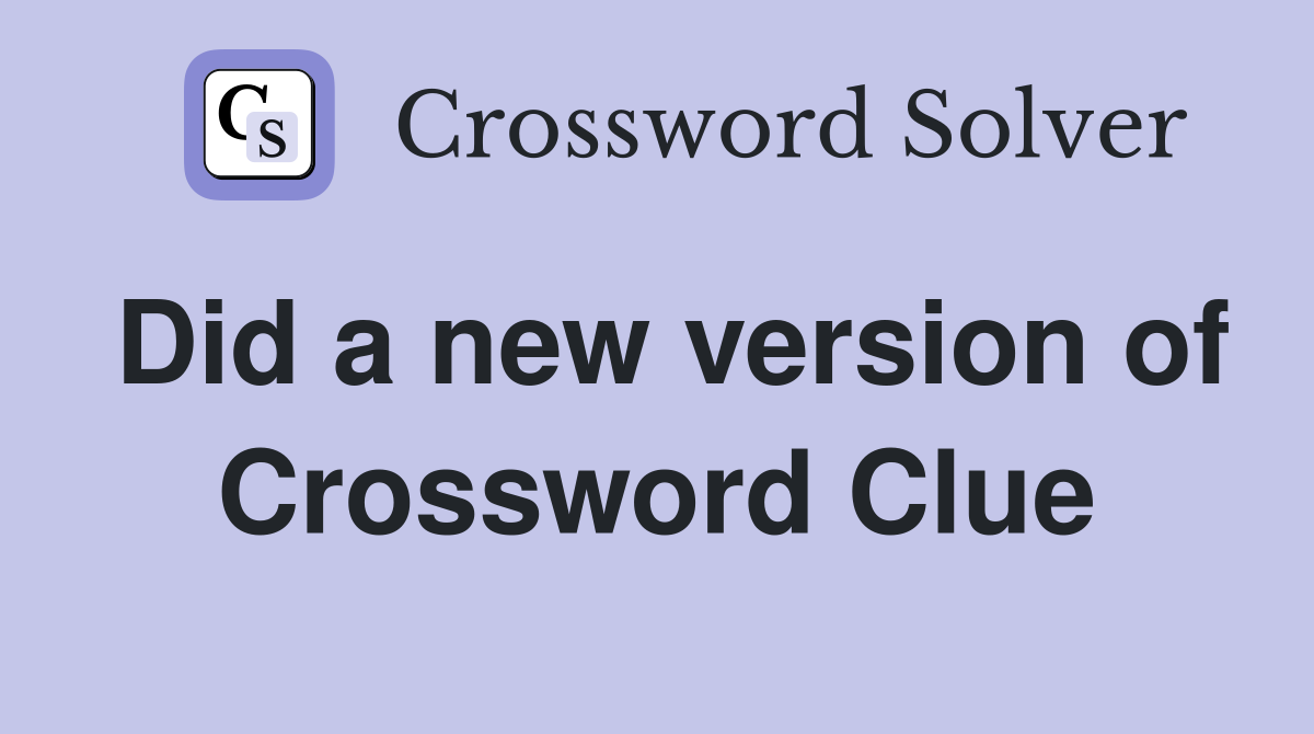 Did a new version of Crossword Clue