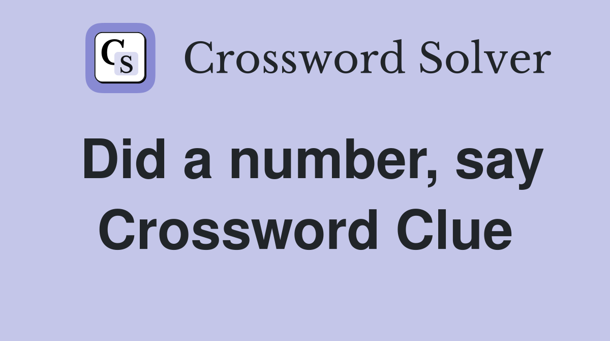 Did a number, say Crossword Clue