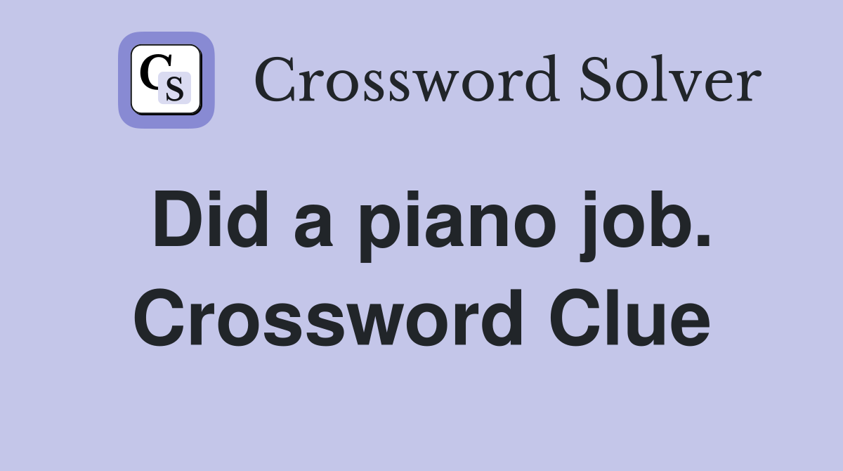 Did a piano job. Crossword Clue