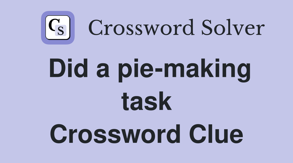 Did a pie-making task Crossword Clue