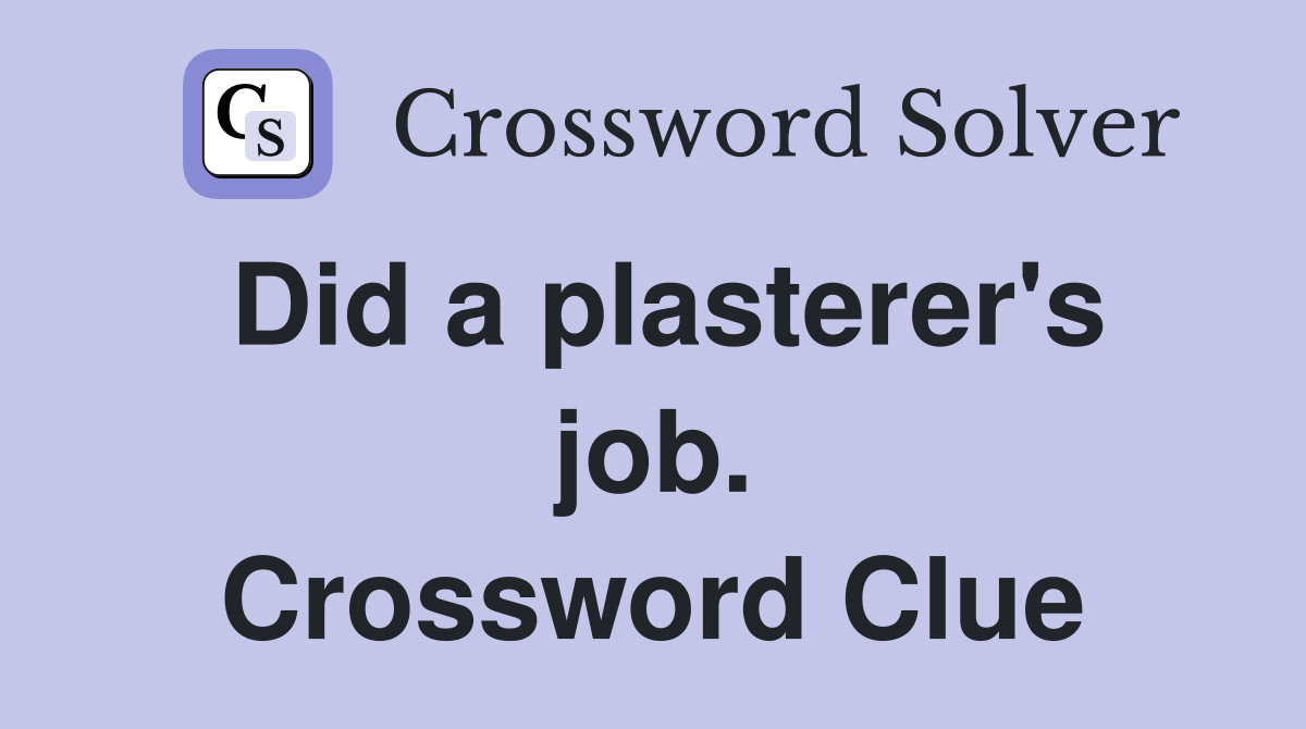 Did a plasterer's job. Crossword Clue
