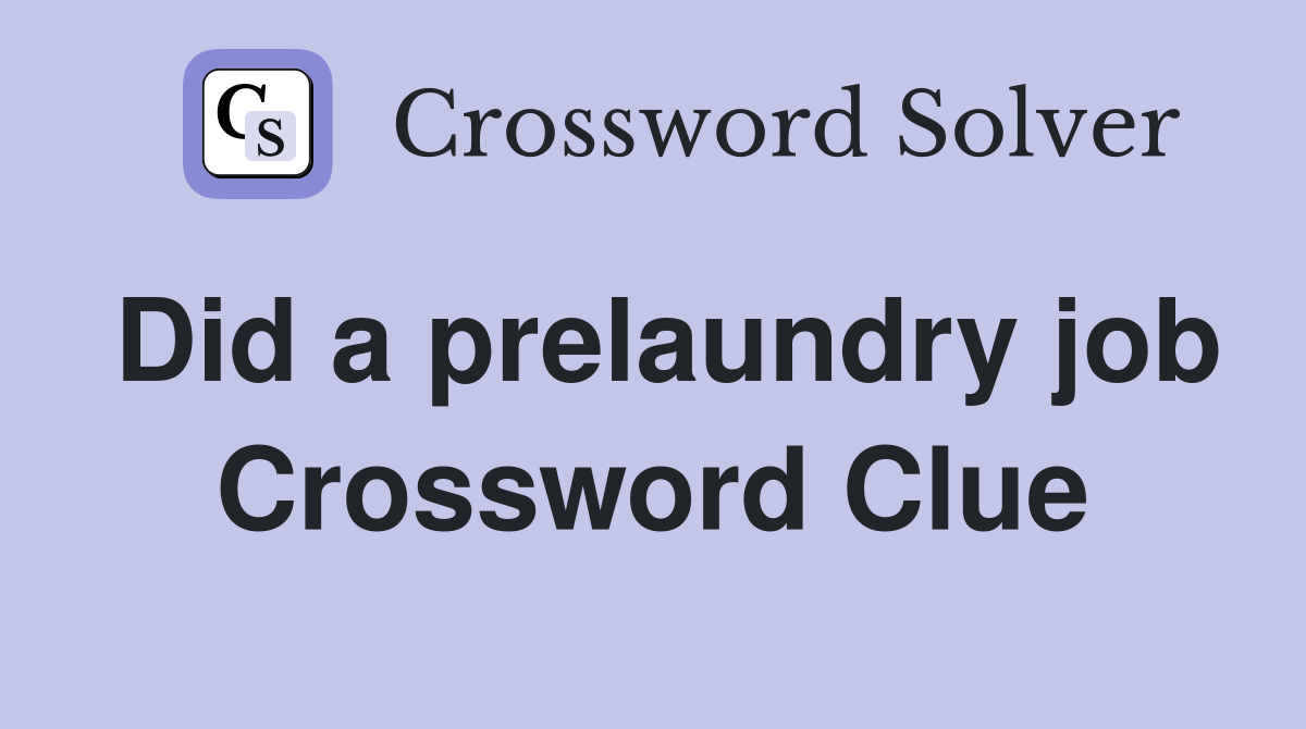 Did a prelaundry job Crossword Clue