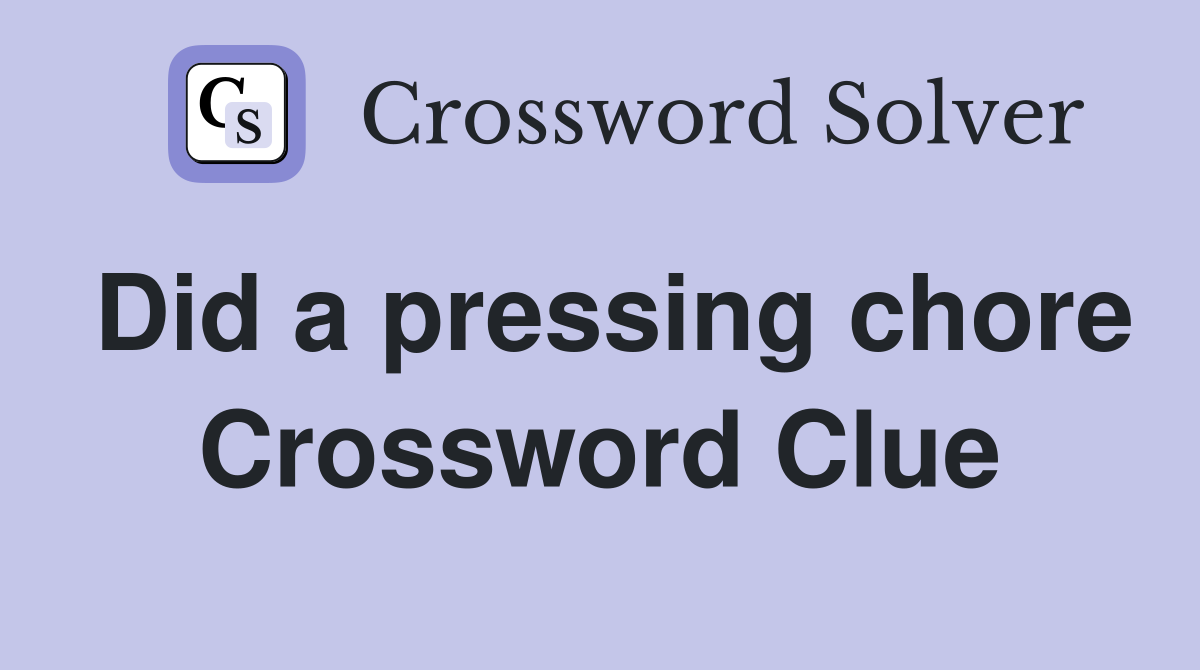 Did a pressing chore Crossword Clue