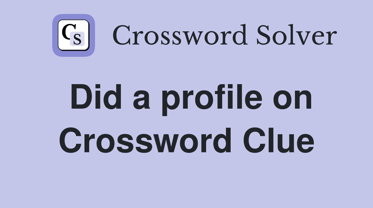 Did a profile on Crossword Clue