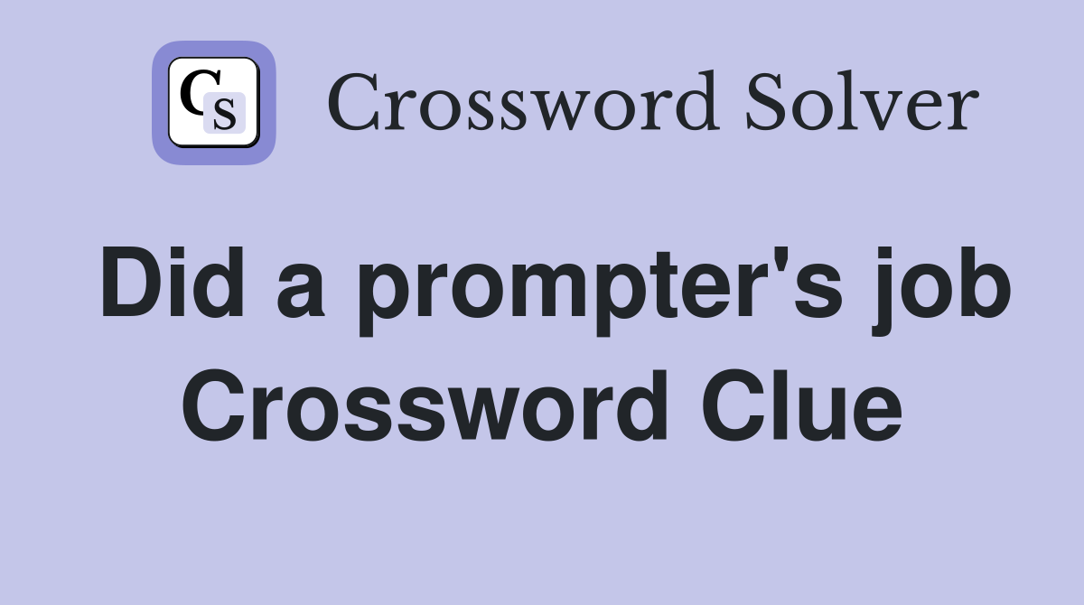 Did a prompter's job Crossword Clue