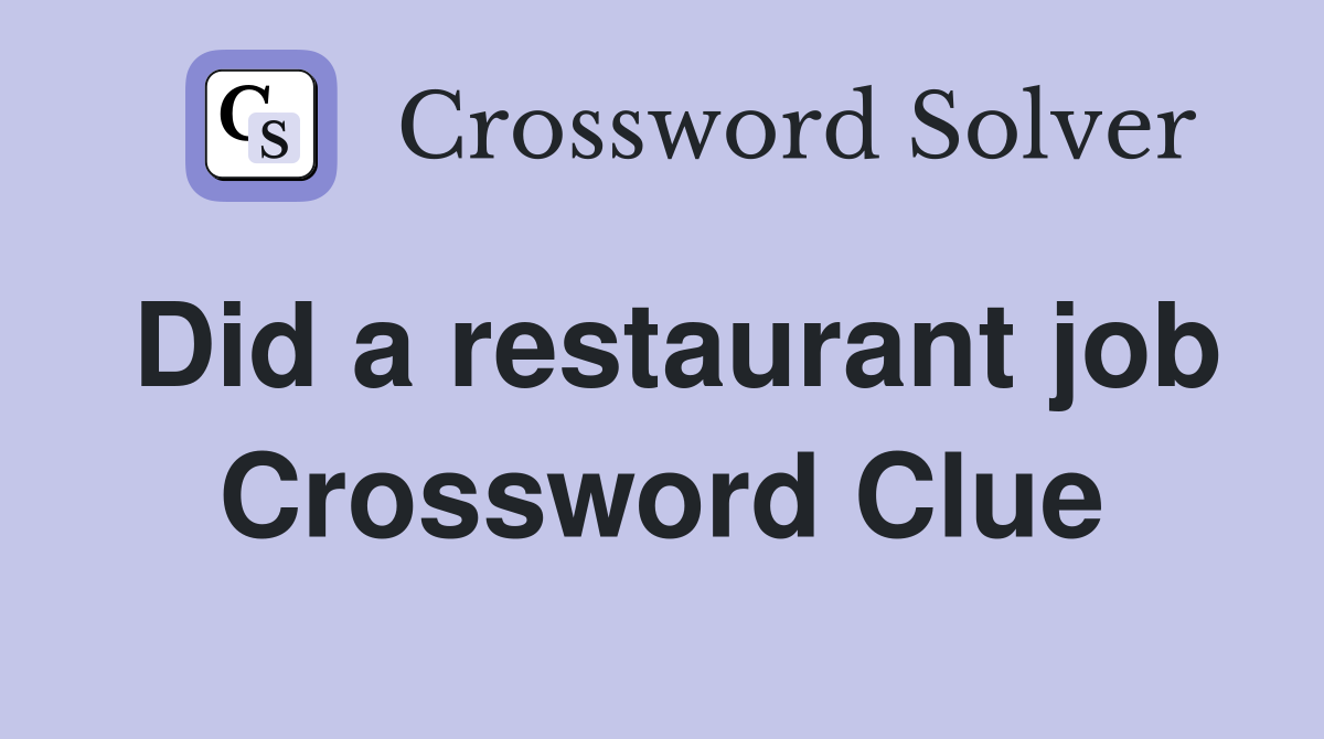 Did a restaurant job Crossword Clue