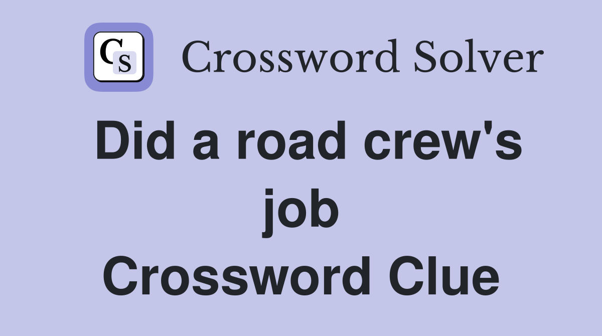 Did a road crew's job Crossword Clue