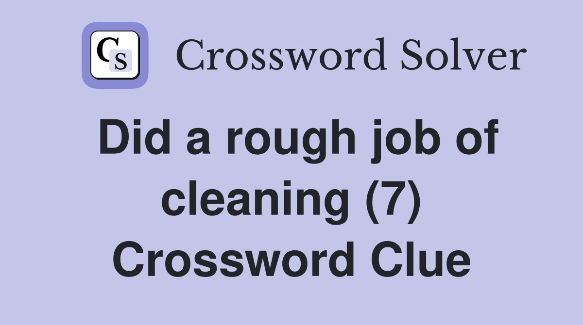 Did a rough job of cleaning (7) Crossword Clue