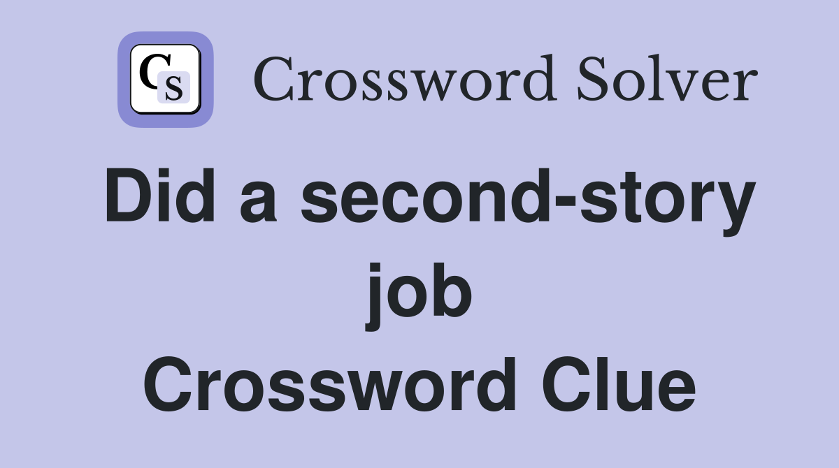 Did a second-story job Crossword Clue