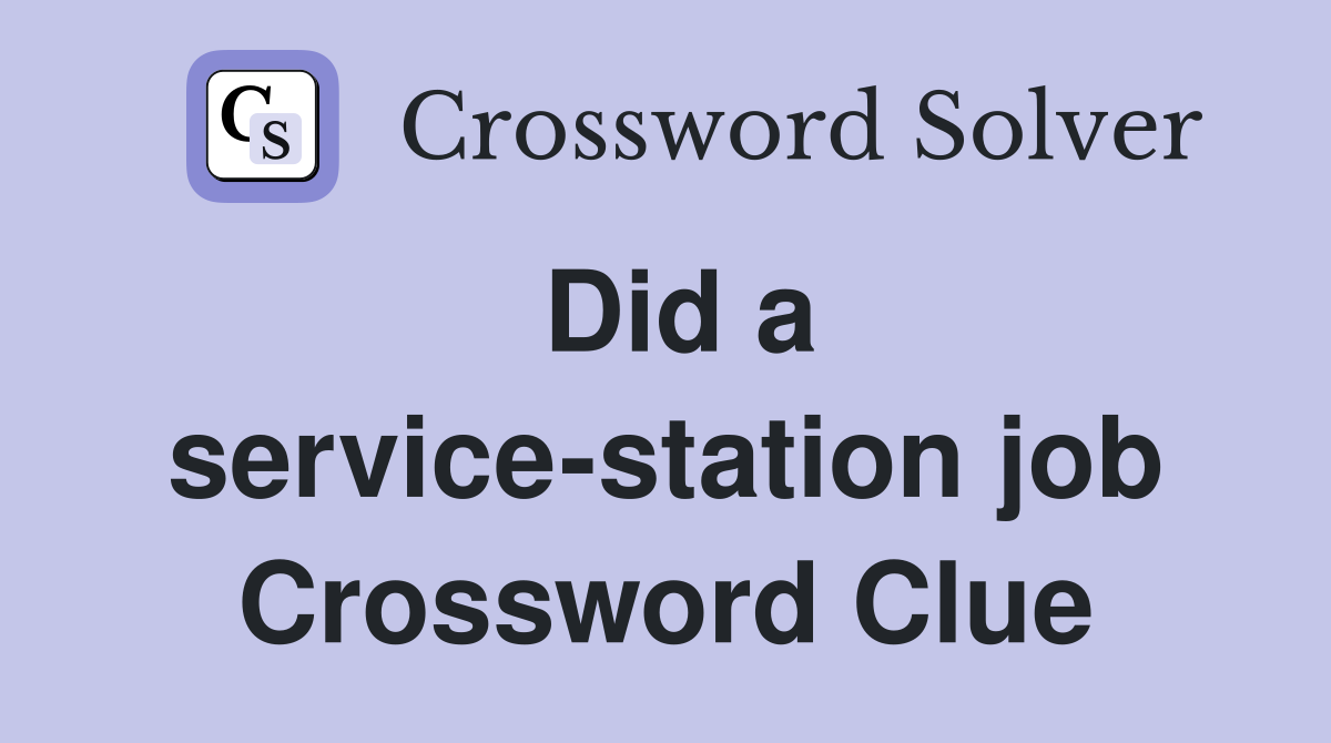 Did a service-station job Crossword Clue