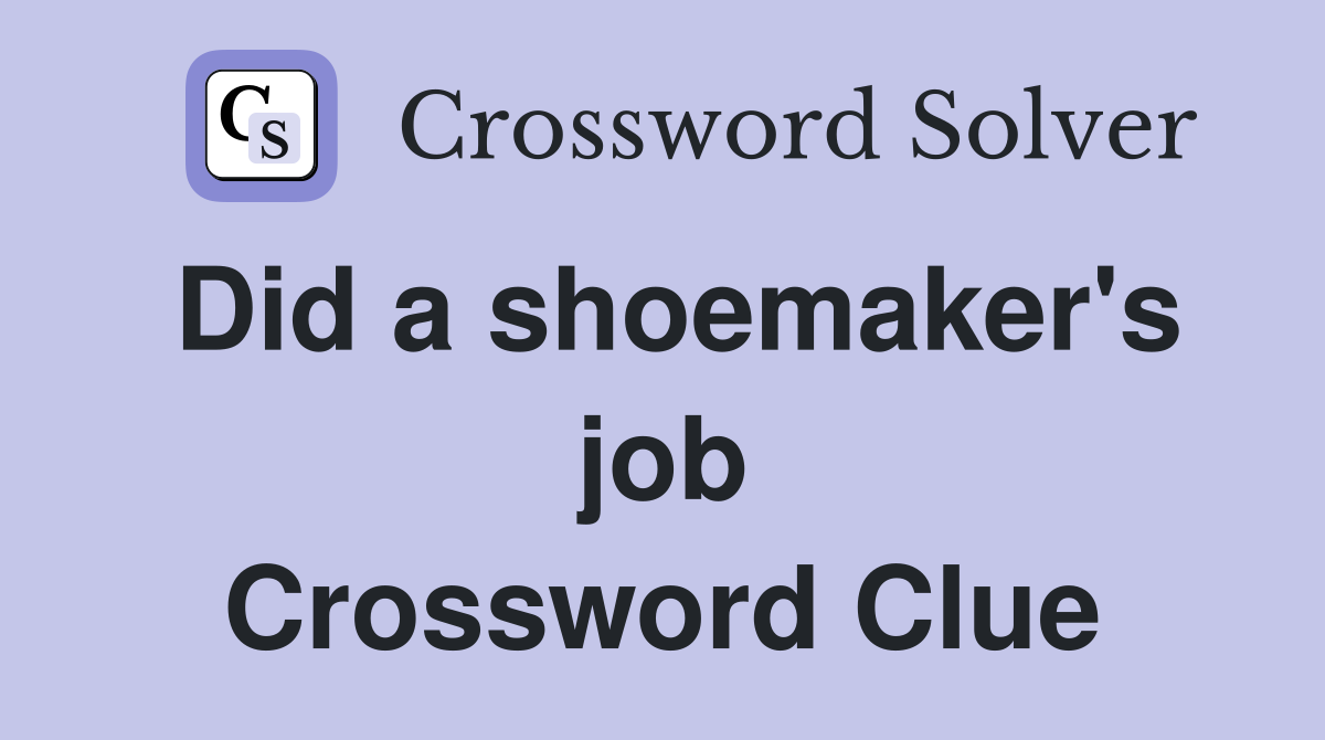 Did a shoemaker's job Crossword Clue