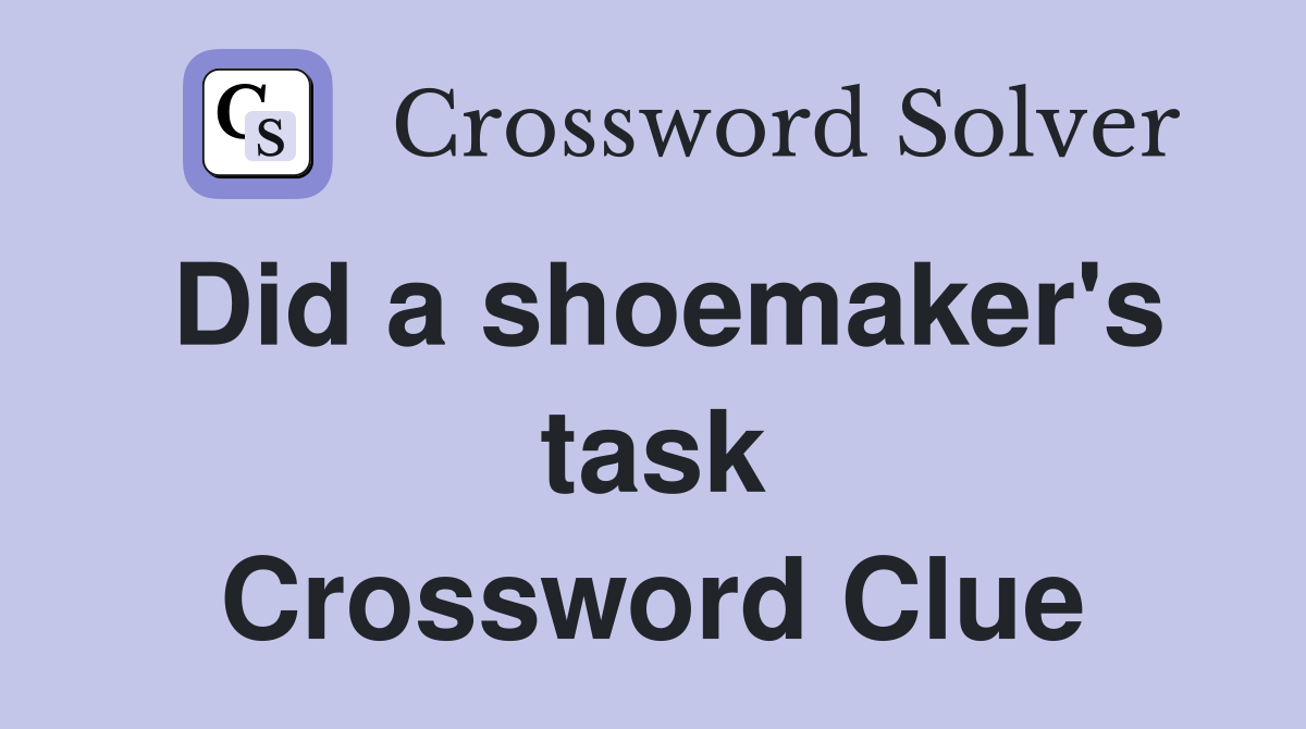 Did a shoemaker's task Crossword Clue