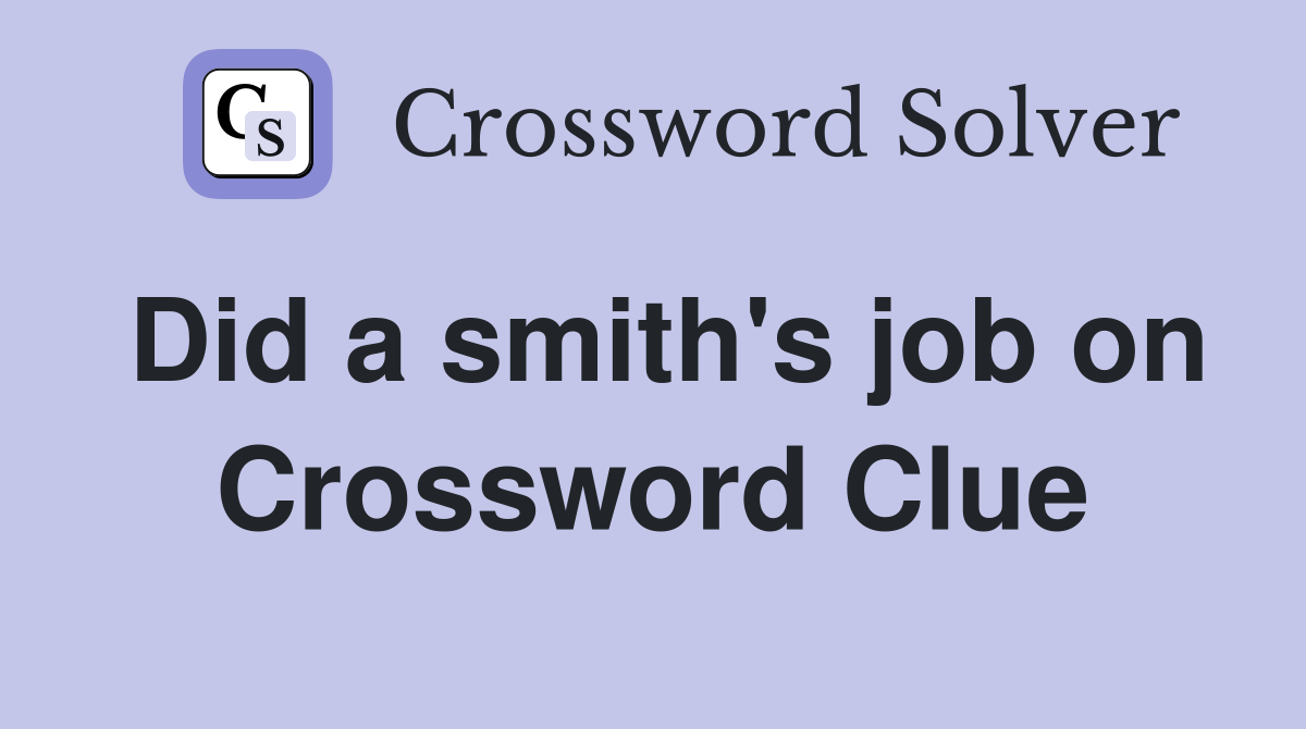 Did a smith's job on Crossword Clue